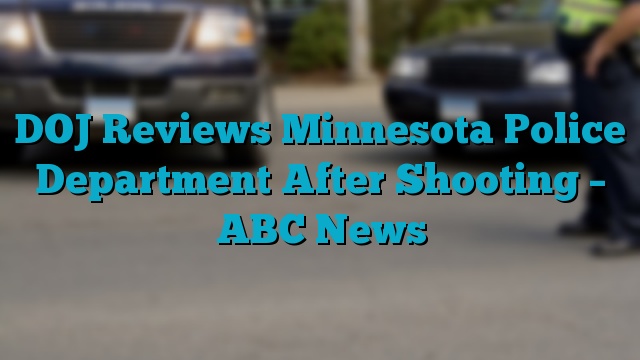 DOJ Reviews Minnesota Police Department After Shooting - ABC News ...