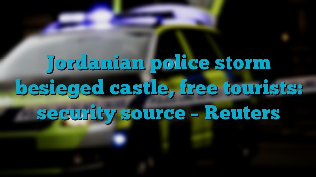 Jordanian police storm besieged castle, free tourists: security source – Reuters