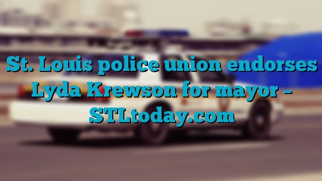 St. Louis police union endorses Lyda Krewson for mayor – STLtoday.com