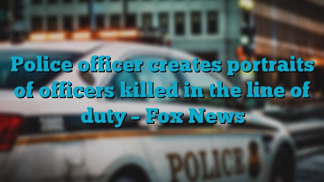 Police officer creates portraits of officers killed in the line of duty – Fox News