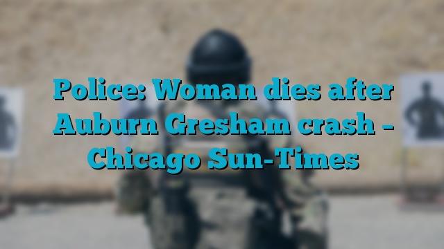 Police: Woman dies after Auburn Gresham crash – Chicago Sun-Times