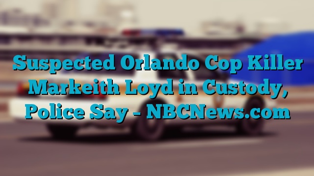 Suspected Orlando Cop Killer Markeith Loyd In Custody, Police Say ...